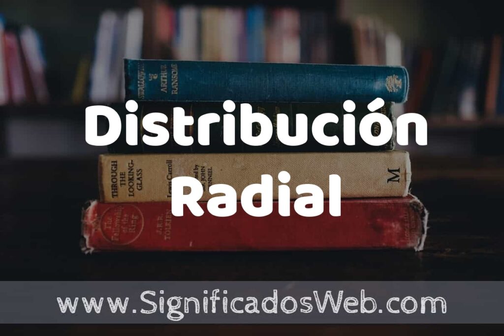 Concepto de Distribución Radial ▶️¿Que es? Definición, Significado y EJEMPLOS