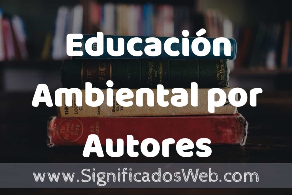 Concepto de Educación Ambiental por Autores ▶️¿Que es? Definición, Significado y EJEMPLOS
