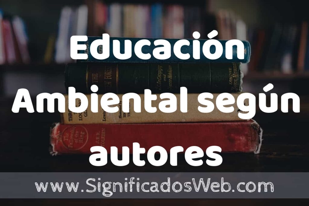 Concepto de Educación Ambiental según autores ▶️¿Que es? Definición, Significado y EJEMPLOS