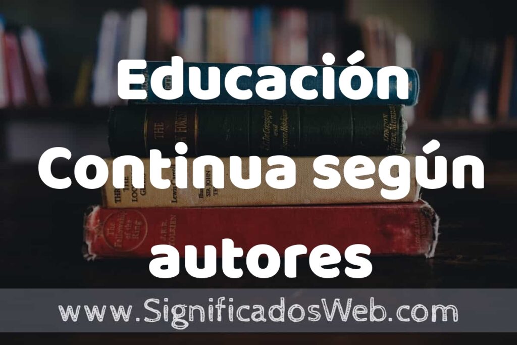 Concepto de Educación Continua según autores ▶️¿Que es? Definición, Significado y EJEMPLOS