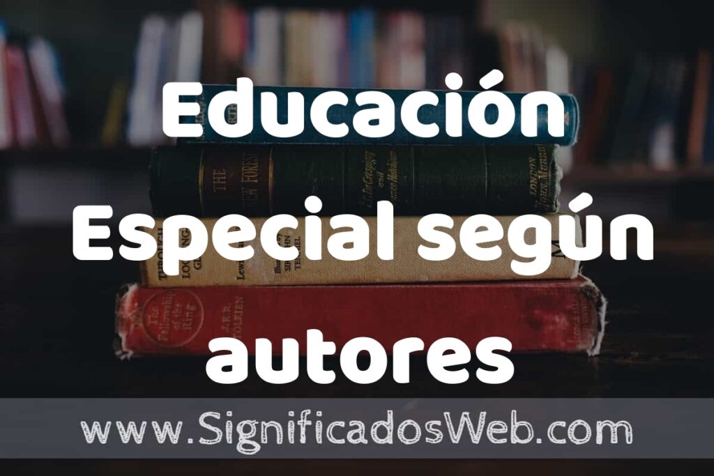 Concepto de Educación Especial según autores ▶️¿Que es? Definición, Significado y EJEMPLOS