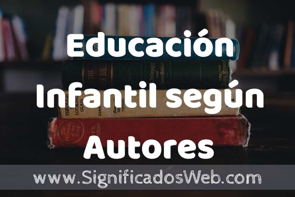 Concepto de Educación Infantil según Autores ▶️¿Que es? Definición, Significado y EJEMPLOS