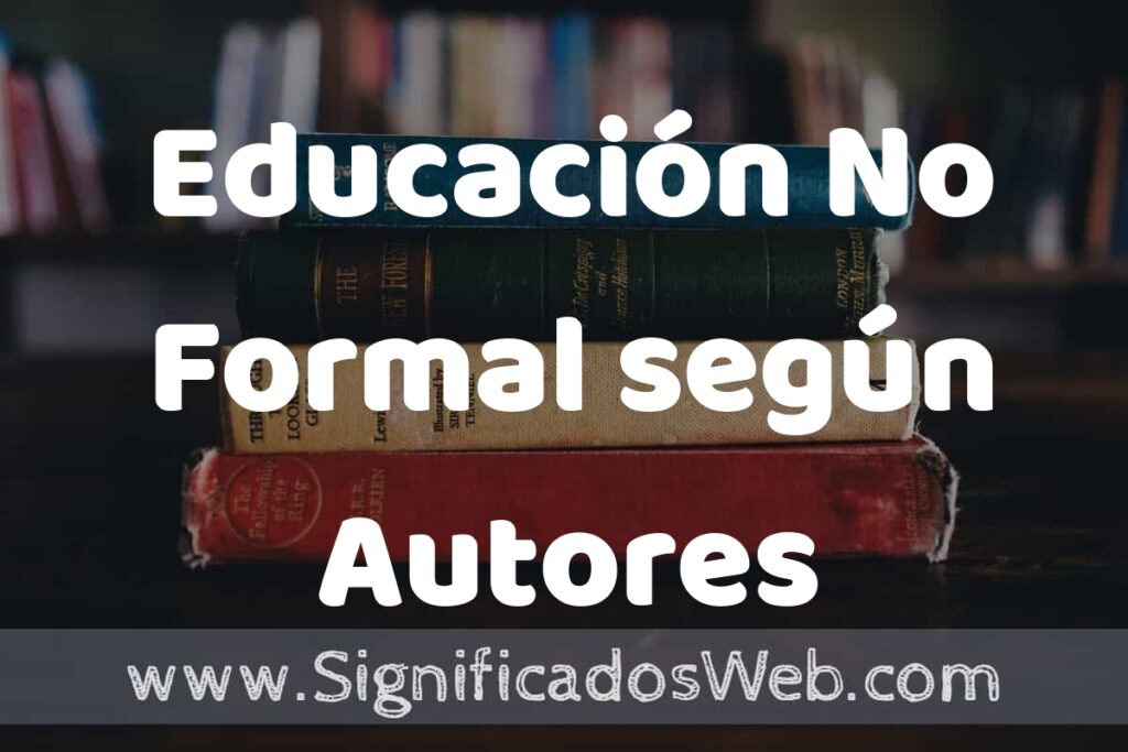 Concepto de Educación No Formal según Autores ▶️¿Que es? Definición, Significado y EJEMPLOS