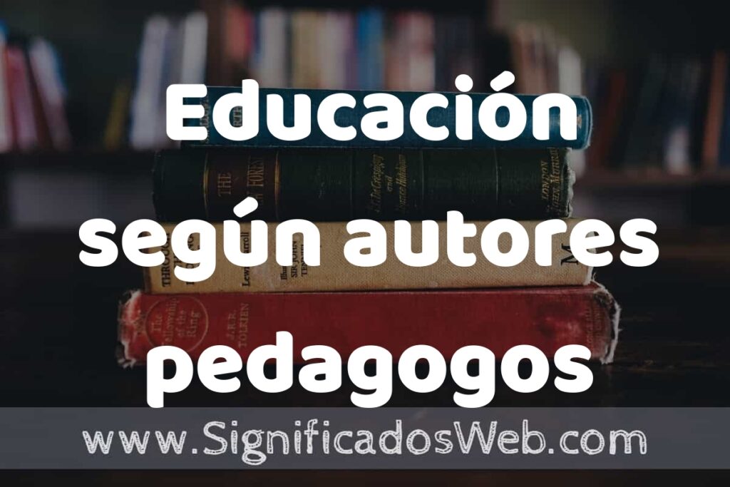 Concepto de Educación según autores pedagogos ▶️¿Que es? Definición, Significado y EJEMPLOS