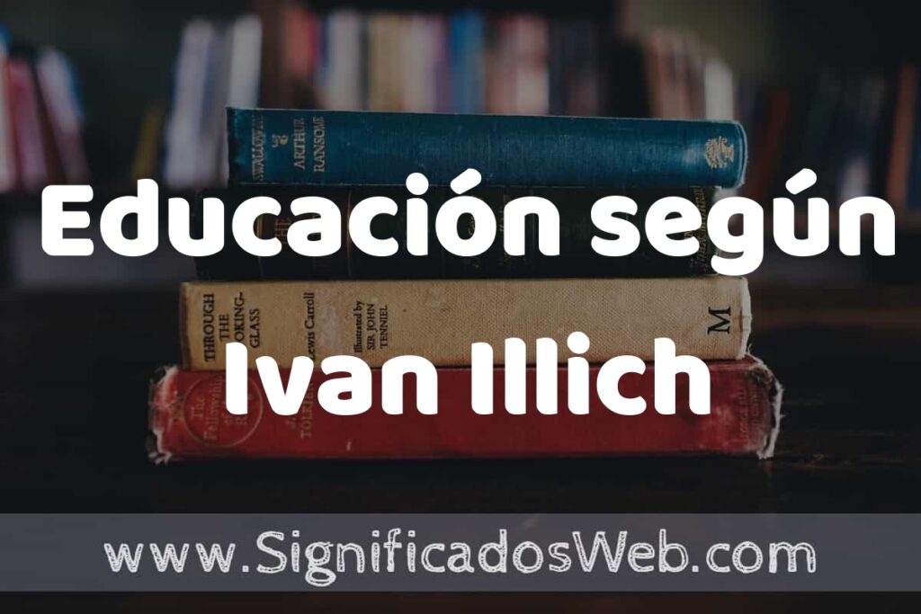 Concepto de Educación según Ivan Illich ▶️¿Que es? Definición, Significado y EJEMPLOS