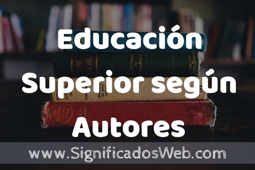 Concepto de Educación Superior según Autores ▶️¿Que es? Definición, Significado y EJEMPLOS