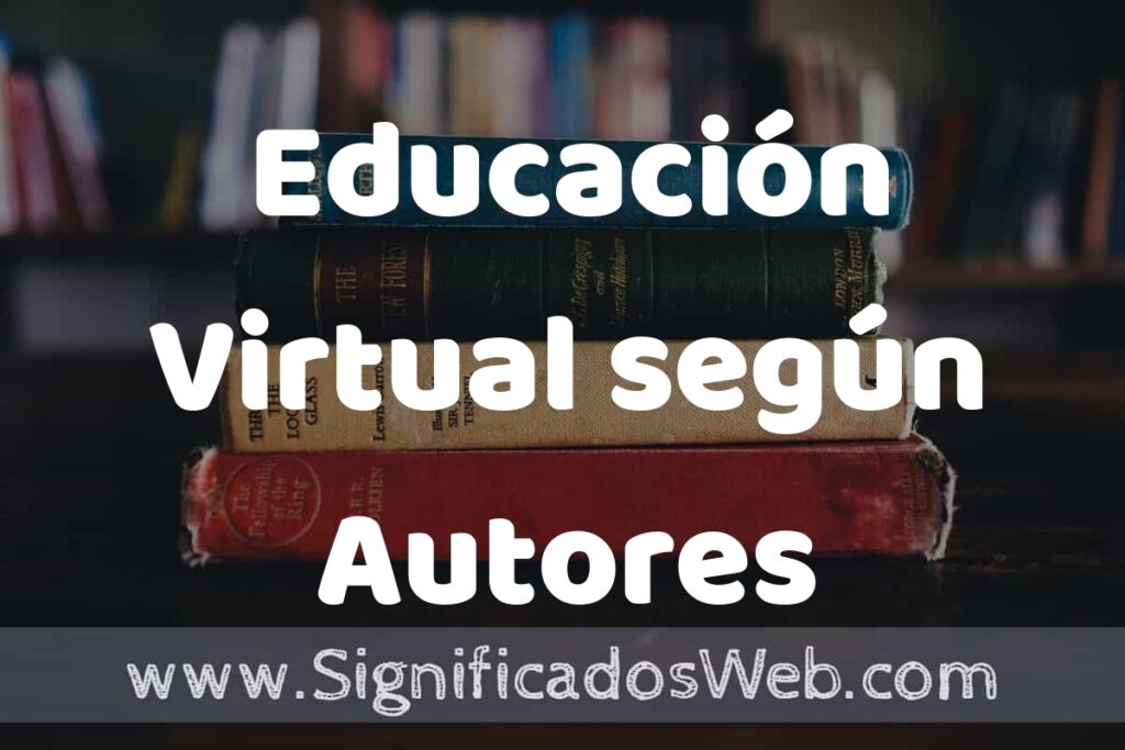Concepto de Educación Virtual según Autores ▶️¿Que es? Definición, Significado y EJEMPLOS