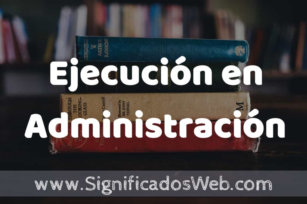 Concepto de Ejecución en Administración ▶️¿Que es? Definición, Significado y EJEMPLOS