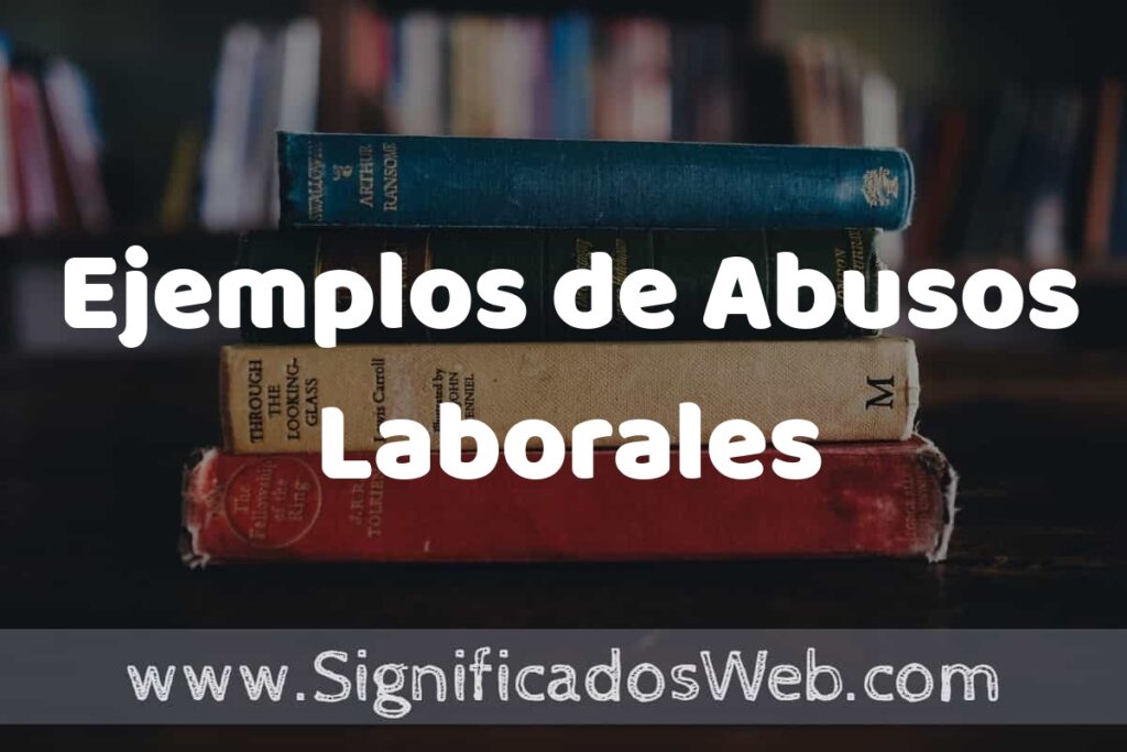25 Ejemplos de Abusos Laborales ▶️ ¿que es? Características y COMO USAR