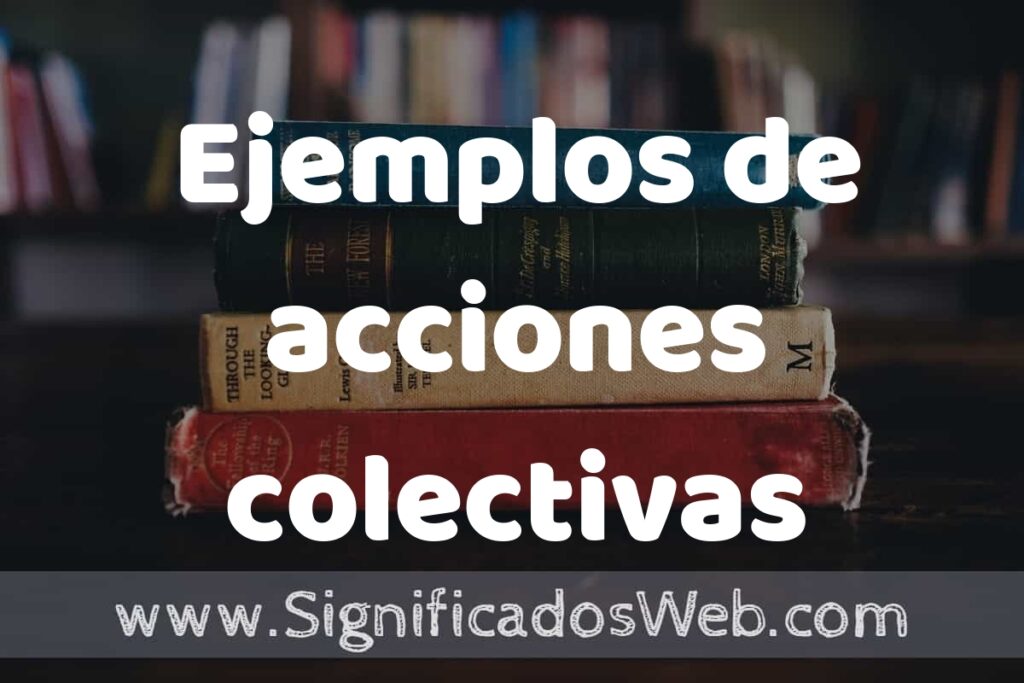 50 Ejemplos de acciones colectivas ▶️ Características, ¿que es? COMO USAR