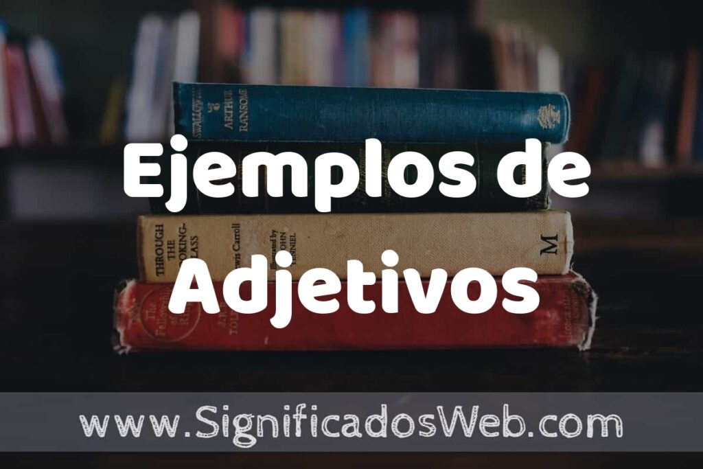 50 Ejemplos de Adjetivos ▶️ Características, ¿que es? COMO USAR