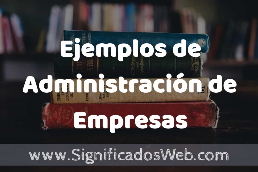 25 Ejemplos de Administración de Empresas ▶️ ¿que es? Características y COMO USAR