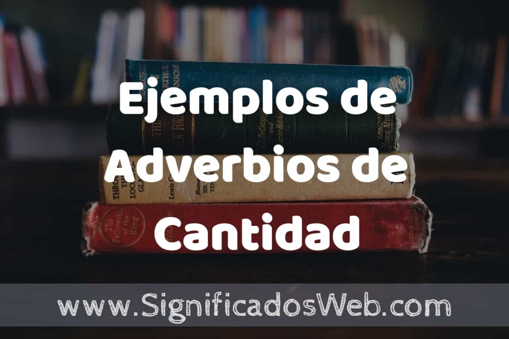 25 Ejemplos de Adverbios de Cantidad ▶️ ¿que es? Características y COMO USAR