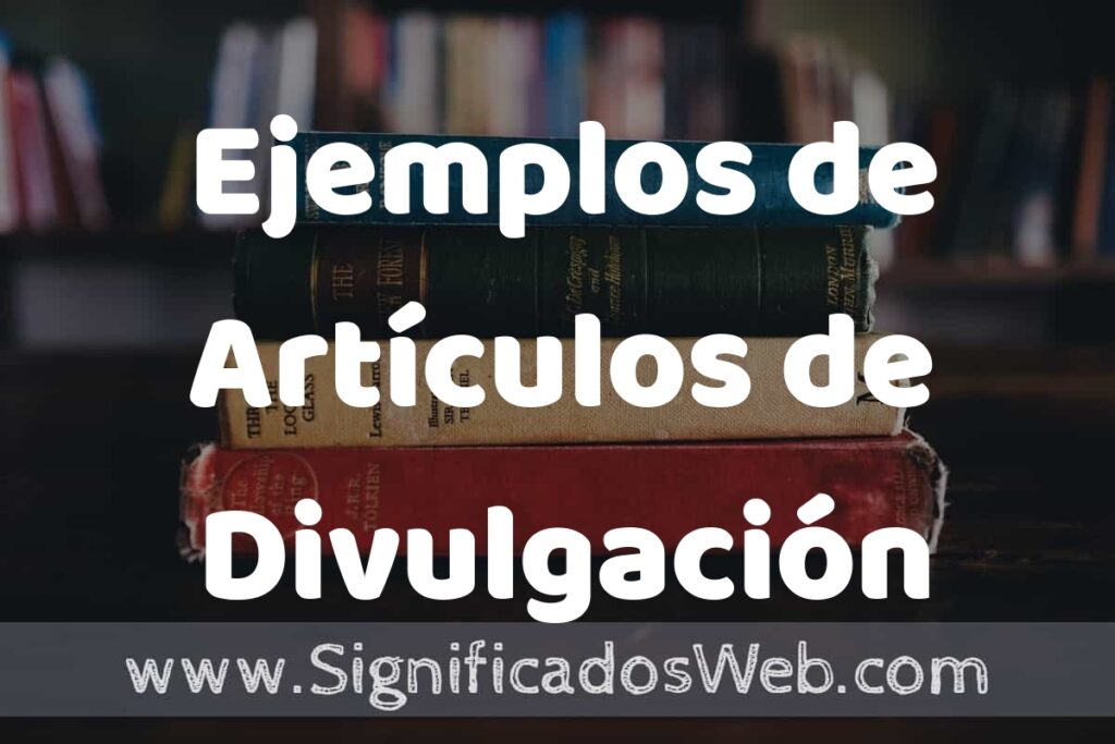 50 Ejemplos de Artículos de Divulgación ▶️ Características, ¿que es? COMO USAR