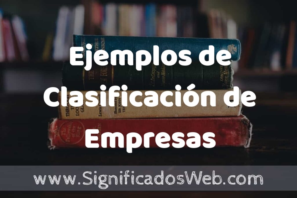 25 Ejemplos de Clasificación de Empresas ▶️ ¿que es? Características y COMO USAR