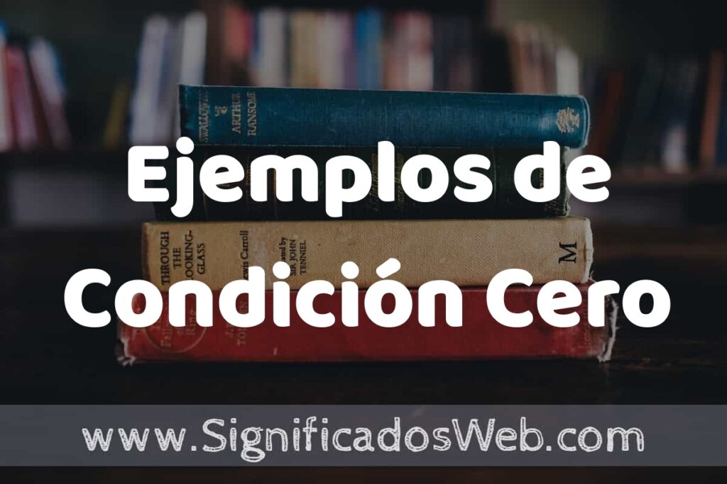50 Ejemplos de Condición Cero ▶️ Características, ¿que es? COMO USAR