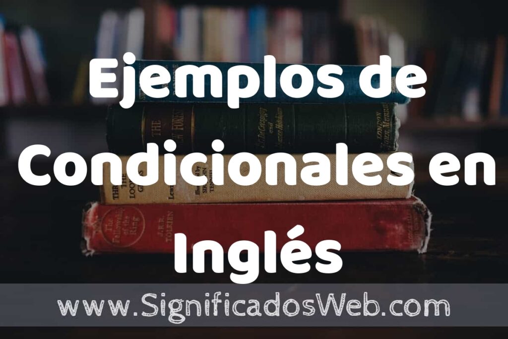 50 Ejemplos de Condicionales en Inglés ▶️ Características, ¿que es? COMO USAR
