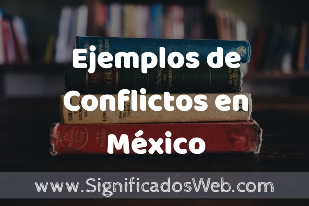 25 Ejemplos de Conflictos en México ▶️ ¿que es? Características y COMO USAR