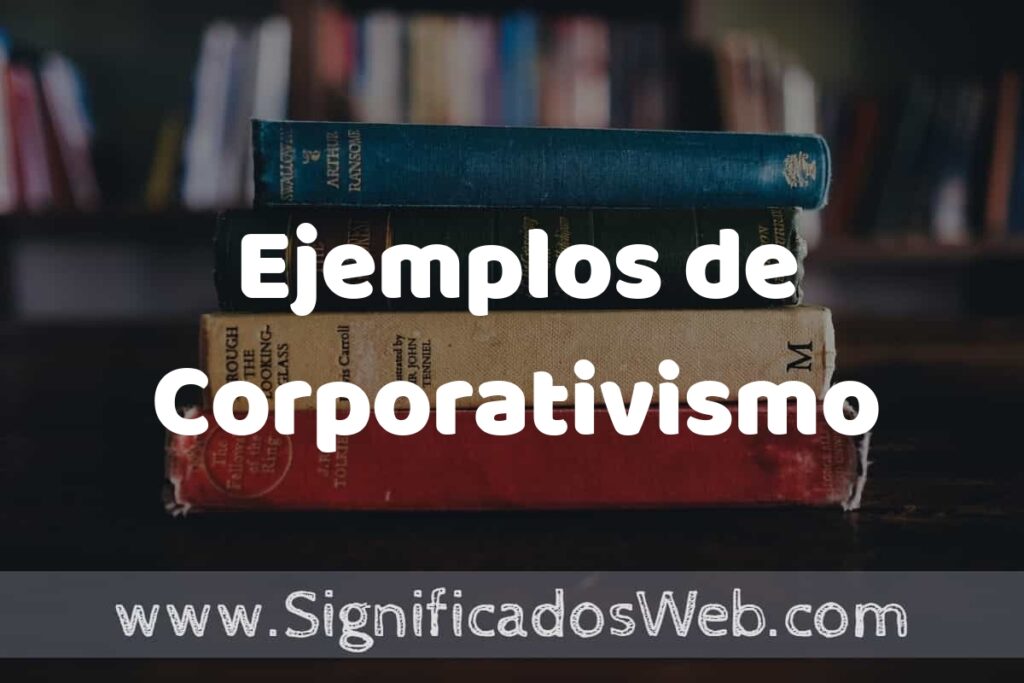 25 Ejemplos de Corporativismo ▶️ ¿que es? Características y COMO USAR
