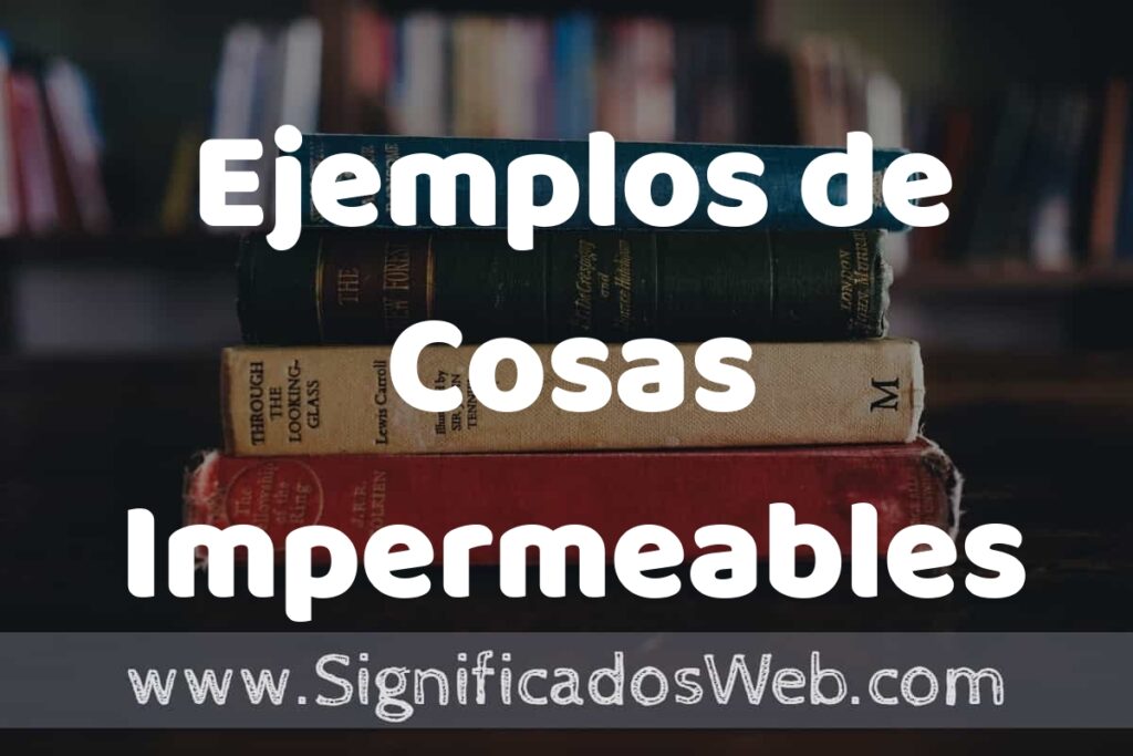 50 Ejemplos de Cosas Impermeables ▶️ Características, ¿que es? COMO USAR