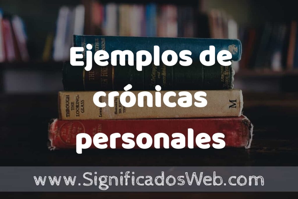 25 Ejemplos de crónicas personales ▶️ ¿que es? Características y COMO USAR