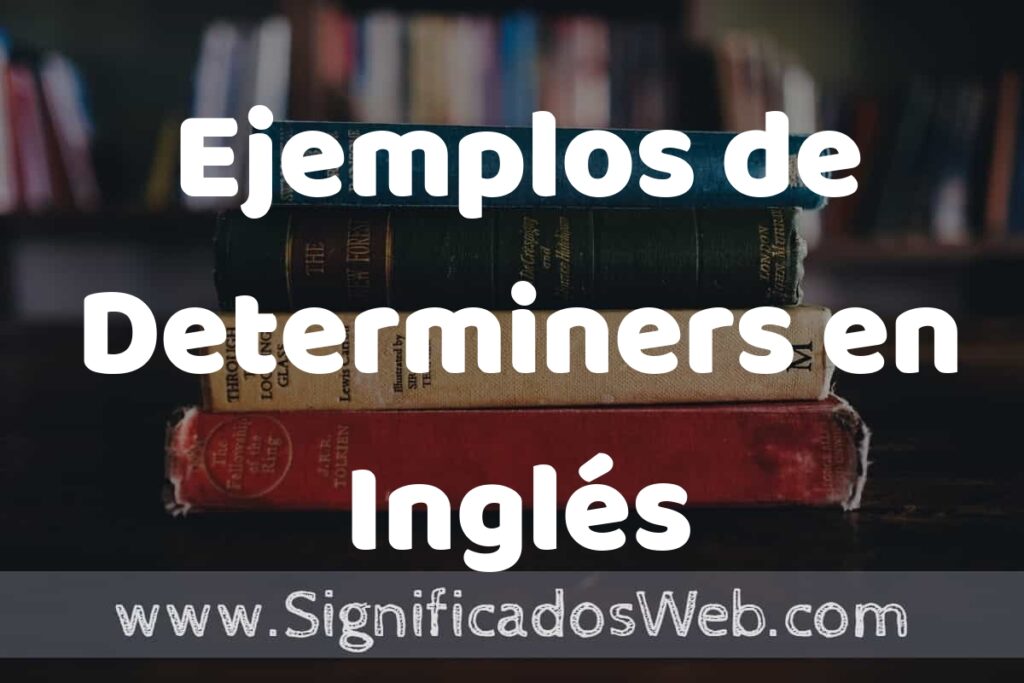 50 Ejemplos de Determiners en Inglés ▶️ Características, ¿que es? COMO USAR