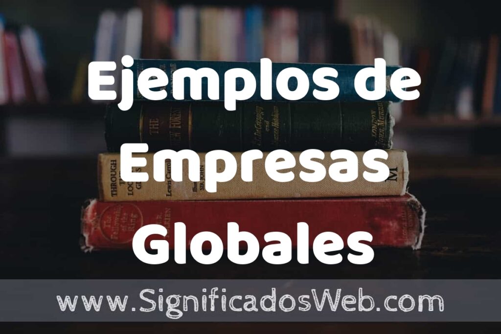 50 Ejemplos de Empresas Globales ▶️ Características, ¿que es? COMO USAR