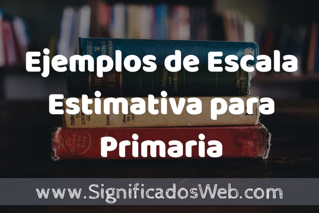 25 Ejemplos de Escala Estimativa para Primaria ▶️ ¿que es? Características y COMO USAR