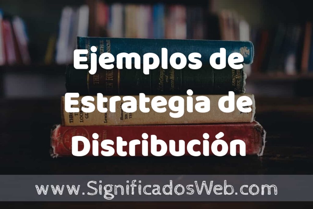 25 Ejemplos de Estrategia de Distribución ▶️ ¿que es? Características y COMO USAR
