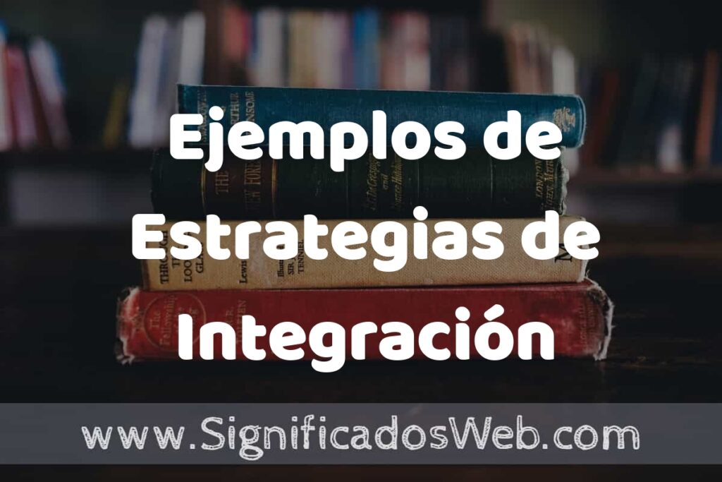 25 Ejemplos de Estrategias de Integración ▶️ ¿que es? Características y COMO USAR