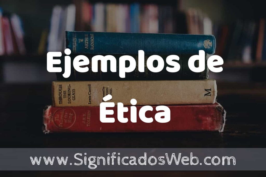 50 Ejemplos de Ética ▶️ Características, ¿que es? COMO USAR