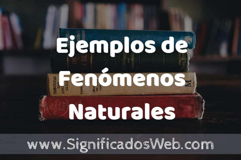 25 Ejemplos de Fenómenos Naturales ▶️ ¿que es? Características y COMO USAR