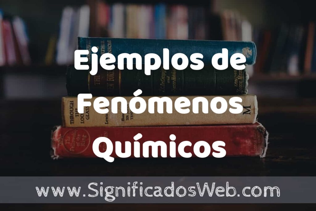 25 Ejemplos de Fenómenos Químicos ▶️ ¿que es? Características y COMO USAR