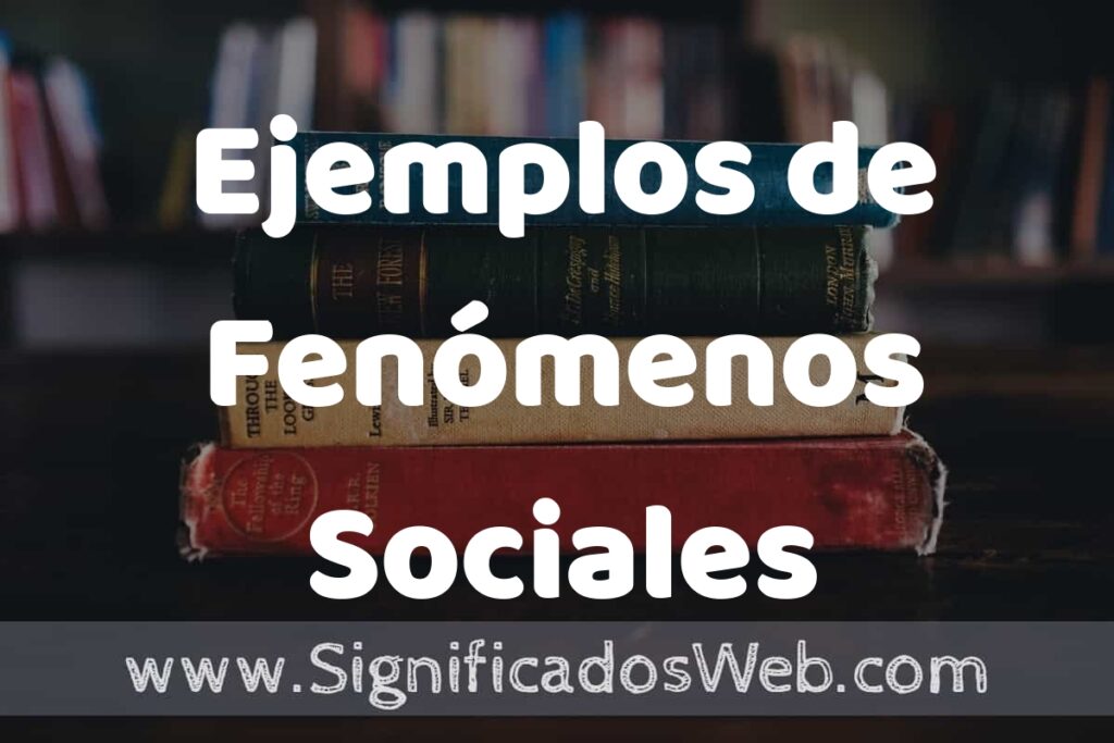 50 Ejemplos de Fenómenos Sociales ▶️ Características, ¿que es? COMO USAR