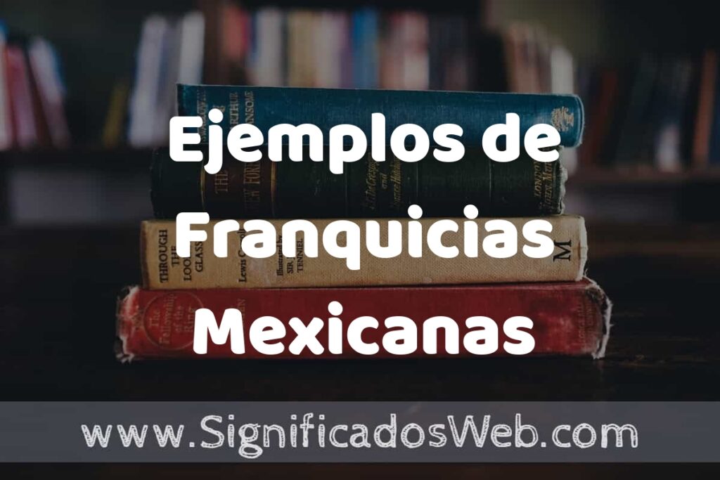 25 Ejemplos de Franquicias Mexicanas ▶️ ¿que es? Características y COMO USAR