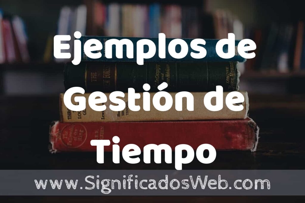50 Ejemplos de Gestión de Tiempo ▶️ Características, ¿que es? COMO USAR