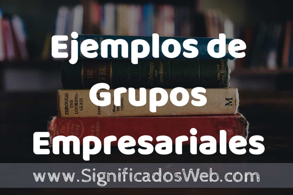 50 Ejemplos de Grupos Empresariales ▶️ Características, ¿que es? COMO USAR