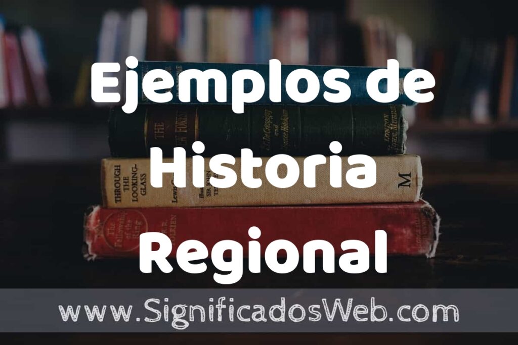50 Ejemplos de Historia Regional ▶️ Características, ¿que es? COMO USAR