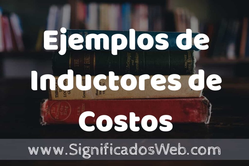 50 Ejemplos de Inductores de Costos ▶️ Características, ¿que es? COMO USAR