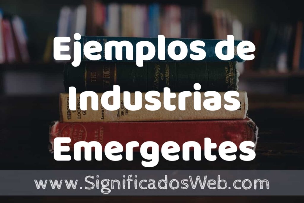 50 Ejemplos de Industrias Emergentes ▶️ Características, ¿que es? COMO USAR