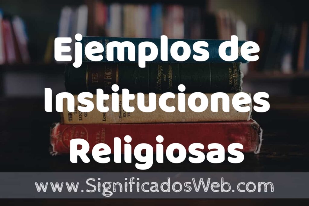 50 Ejemplos de Instituciones Religiosas ▶️ Características, ¿que es? COMO USAR