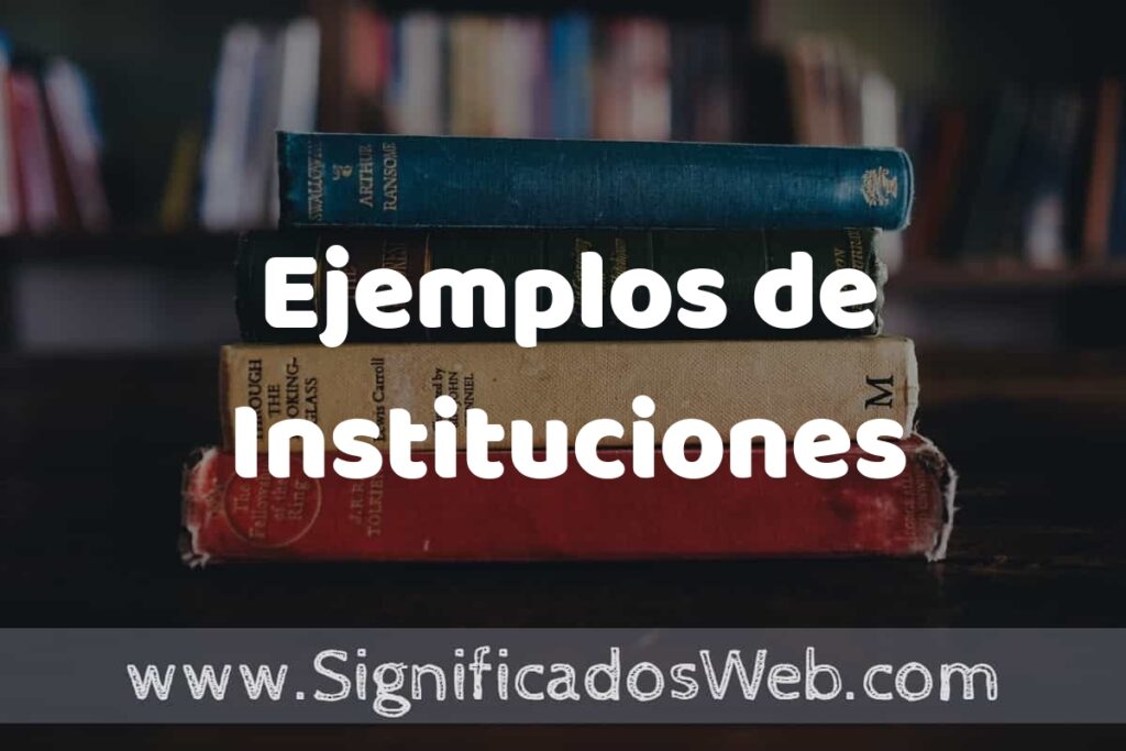 25 Ejemplos de Instituciones ▶️ ¿que es? Características y COMO USAR