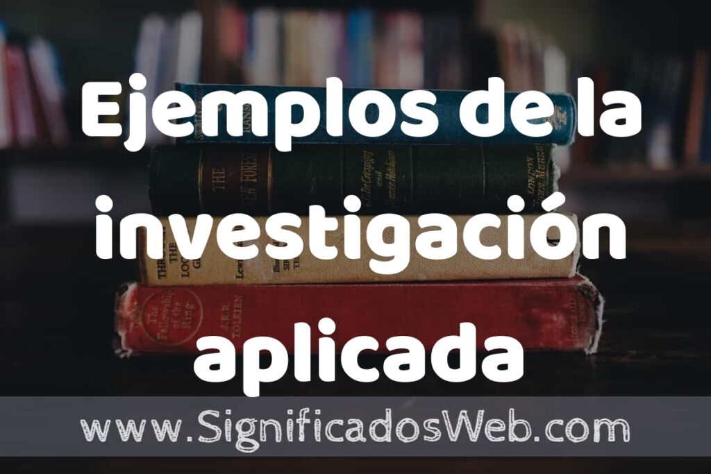 50 Ejemplos de la investigación aplicada ▶️ Características, ¿que es? COMO USAR