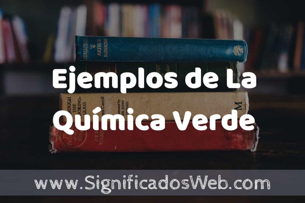25 Ejemplos de La Química Verde ▶️ ¿que es? Características y COMO USAR