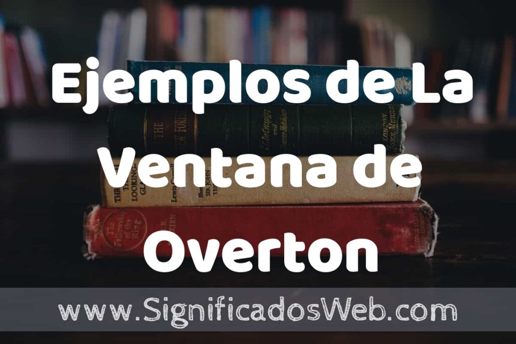 50 Ejemplos de La Ventana de Overton ▶️ Características, ¿que es? COMO USAR
