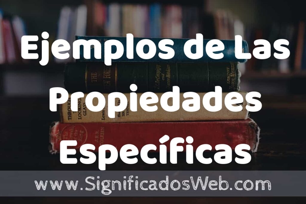 50 Ejemplos de Las Propiedades Específicas ▶️ Características, ¿que es? COMO USAR