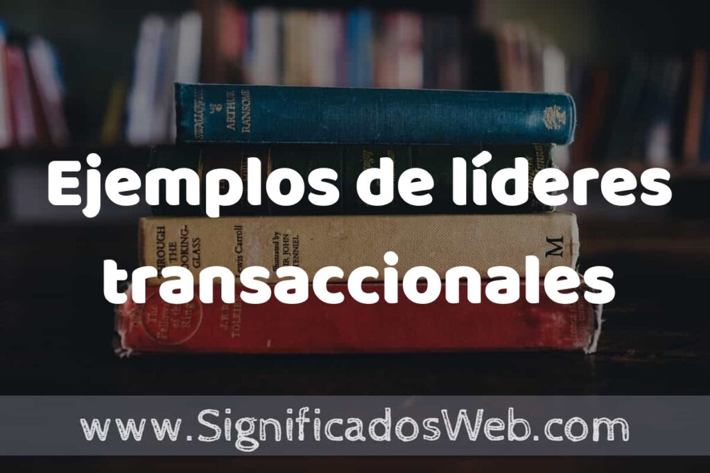 25 Ejemplos de líderes transaccionales ▶️ ¿que es? Características y COMO USAR