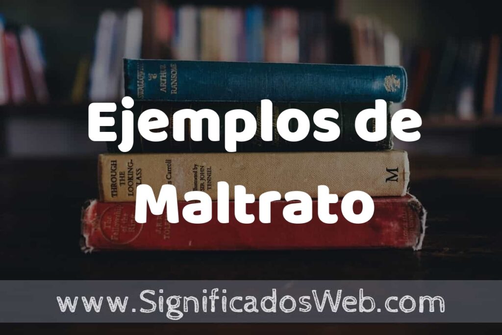 50 Ejemplos de Maltrato ▶️ Características, ¿que es? COMO USAR