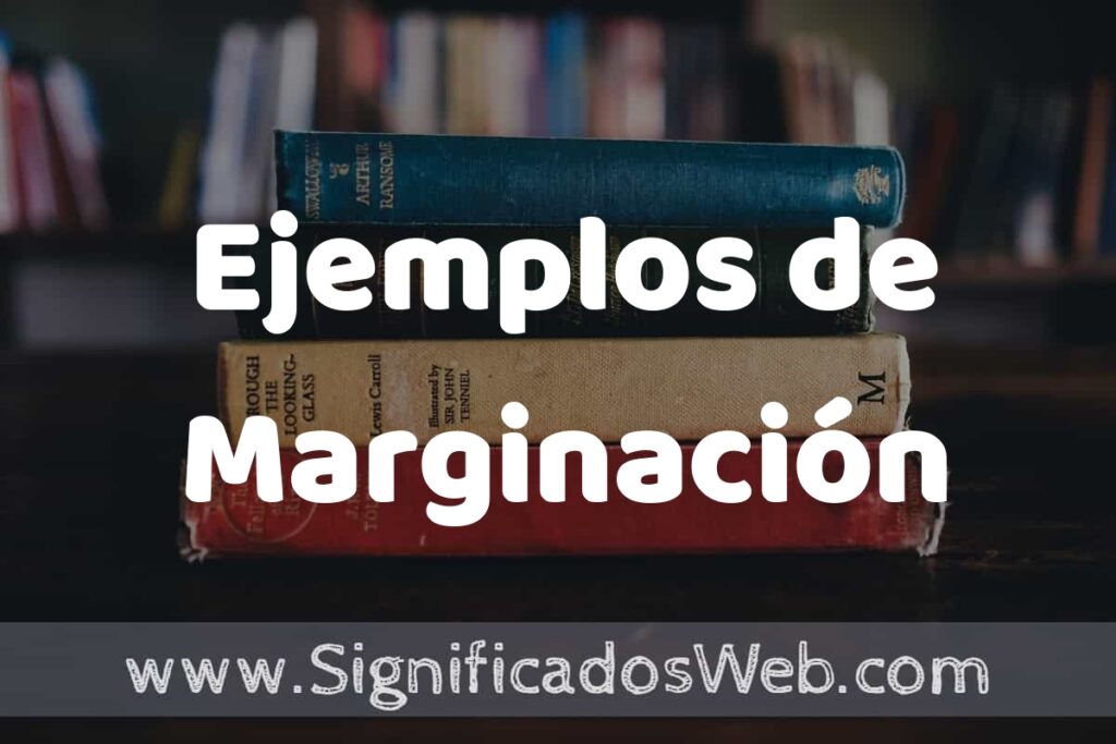50 Ejemplos de Marginación ▶️ Características, ¿que es? COMO USAR