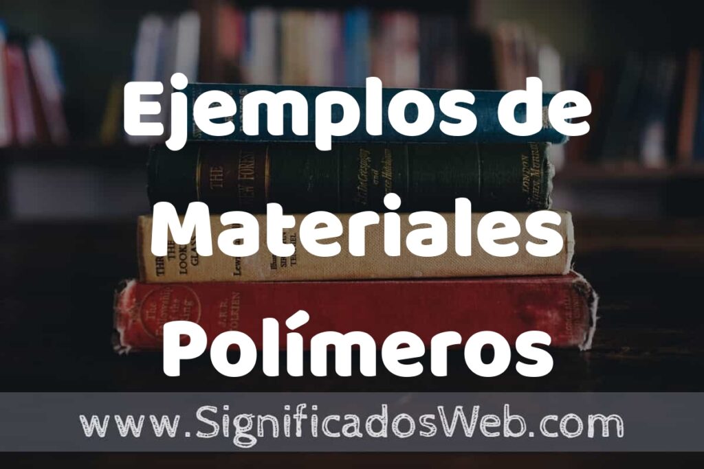 50 Ejemplos de Materiales Polímeros ▶️ Características, ¿que es? COMO USAR
